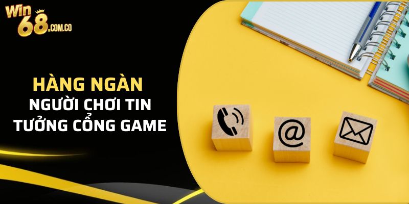 Hàng ngàn người chơi tin tưởng cổng game mỗi ngày 