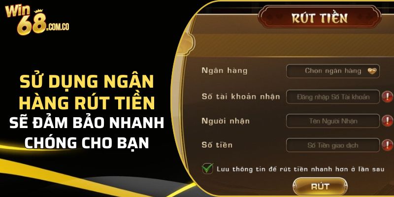 Rút tiền Win68 bằng ngân hàng đơn giản và nhanh chóng