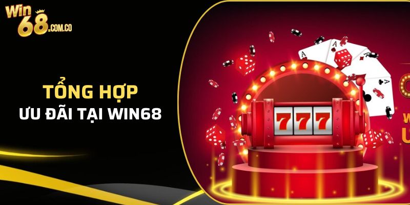 Tổng hợp chương trình ưu đãi hấp dẫn nhất Win68