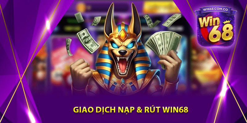 Giao dịch nạp & rút win68