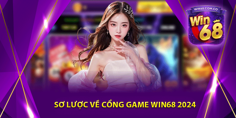 Sơ lược về cổng game Win68 2024