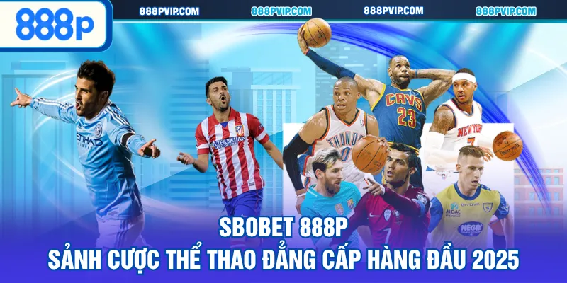 SBOBET 888P là một trong những sảnh cá cược thể thao trực tuyến