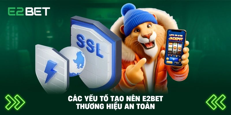 E2BET Thương Hiệu An Toàn – Đánh Giá Toàn Diện Về Độ Uy Tín Và Bảo Mật 2 Các yếu tố tạo nên E2BET thương hiệu an toàn