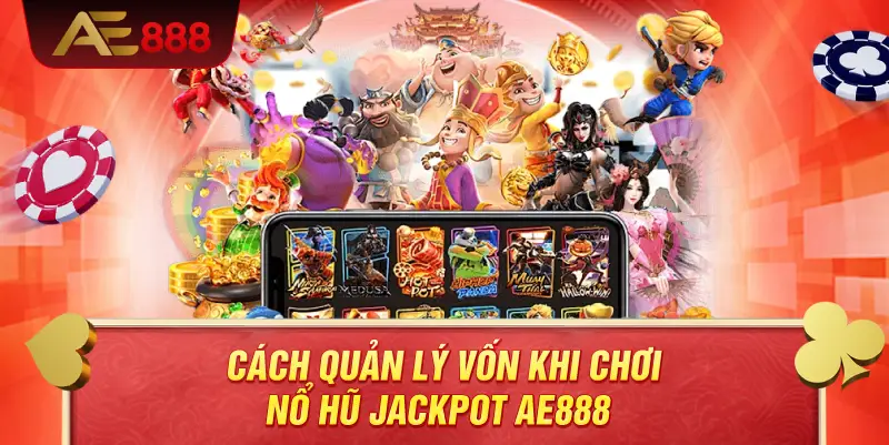 Hướng Dẫn Chơi Nổ Hũ Jackpot AE888 Hiệu Quả – Làm Chủ Vòng Quay Và Tối Ưu Cơ Hội Trúng Lớn 5 Cách quản lý vốn khi chơi nổ hũ jackpot AE888