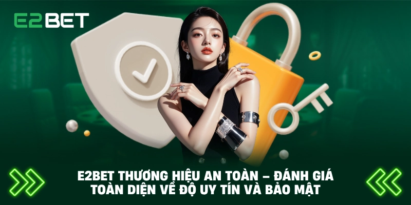 E2BET Thương Hiệu An Toàn – Đánh Giá Toàn Diện Về Độ Uy Tín Và Bảo Mật 3 E2BET Thương Hiệu An Toàn – Đánh Giá Toàn Diện Về Độ Uy Tín Và Bảo Mật