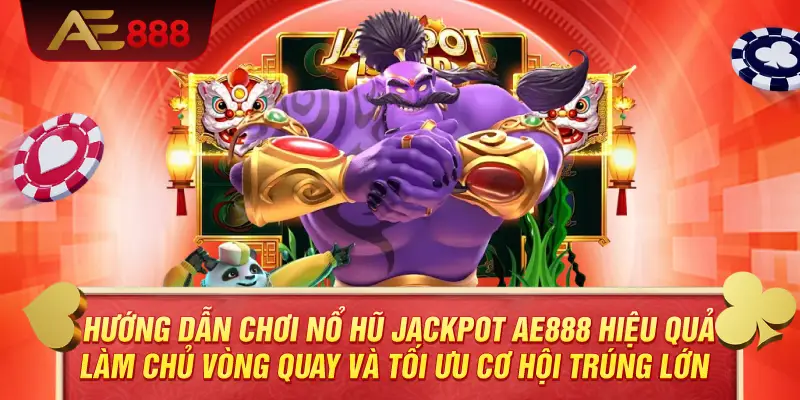 Hướng Dẫn Chơi Nổ Hũ Jackpot AE888 Hiệu Quả – Làm Chủ Vòng Quay Và Tối Ưu Cơ Hội Trúng Lớn 2 Hướng Dẫn Chơi Nổ Hũ Jackpot AE888 Hiệu Quả – Làm Chủ Vòng Quay Và Tối Ưu Cơ Hội Trúng Lớn
