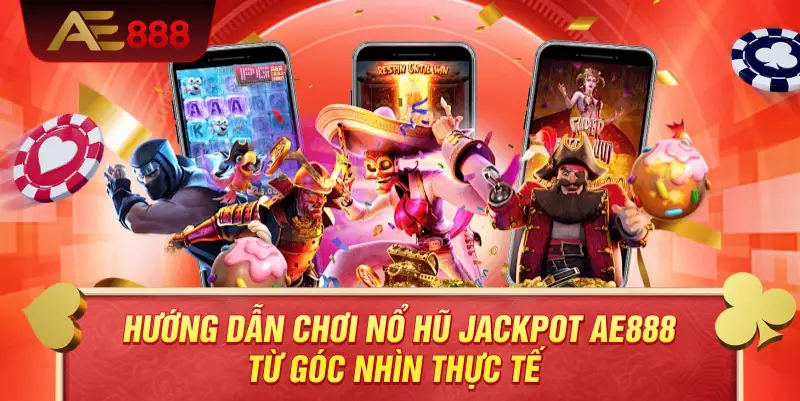 Hướng Dẫn Chơi Nổ Hũ Jackpot AE888 Hiệu Quả – Làm Chủ Vòng Quay Và Tối Ưu Cơ Hội Trúng Lớn 4 Hướng dẫn chơi nổ hũ jackpot AE888 từ góc nhìn thực tế