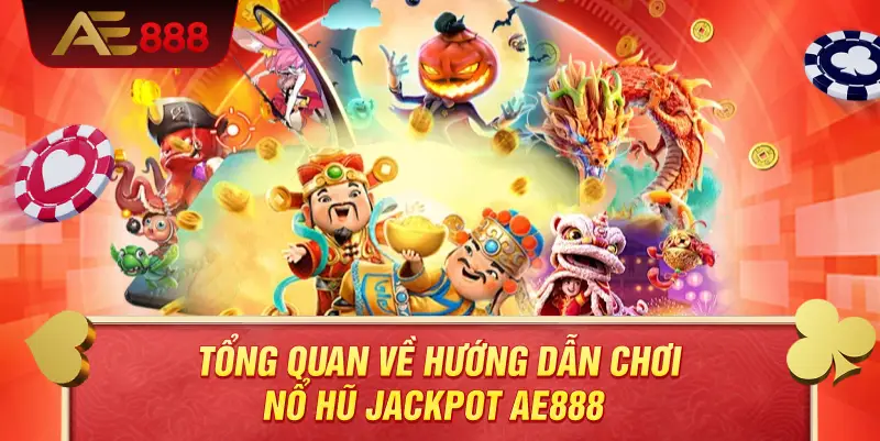 Hướng Dẫn Chơi Nổ Hũ Jackpot AE888 Hiệu Quả – Làm Chủ Vòng Quay Và Tối Ưu Cơ Hội Trúng Lớn 2 Tổng quan về hướng dẫn chơi nổ hũ jackpot AE888